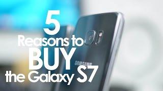 5 Reasons to BUY the Samsung Galaxy S7