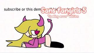 Sans Fangirls 5! | “spelling error edition” | Tailseatscha0