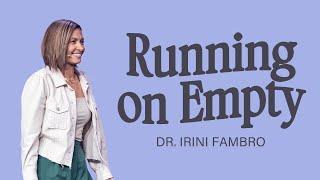 Running on Empty | Dr. Irini Fambro | Gateway Church