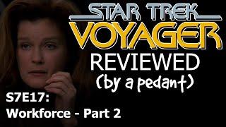 Voyager Reviewed! (by a pedant) S7E17: WORKFORCE (2)