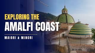 Discovering the Amalfi Coast Towns of Maiori and Minori