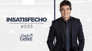 Dante Gebel #535 | Insatisfecho