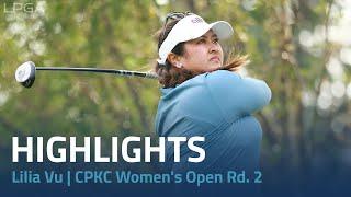 Lilia Vu Highlights | CPKC Women's Open Rd. 2