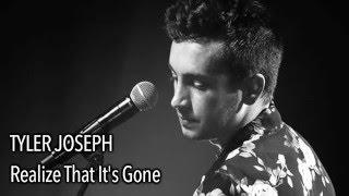 Tyler Joseph - Realize That It's Gone (With Lyrics)