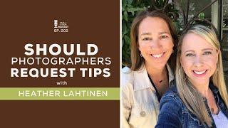 202 - Should Photographers Request Tips with Heather Lahtinen