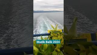 Akhir Liburan #mudik #2024 #mudik2024 #ferry