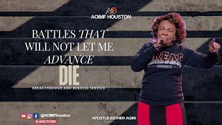 Battles That Will Not Let Me Advance, DIE! | Apostle Esther Agiri | AOIMF Houston