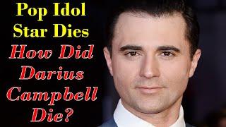 How Did Darius Campbell Die? Pop Idol Star Latest Death News