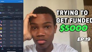 TRYING TO GET FUNDED $5000 - A VERY PAINFUL WEEK!! (Ep:19)