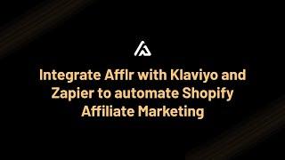 Integrate Afflr with Klaviyo and Zapier to automate Shopify Affiliate Marketing