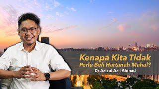 #3BoorakHartanah DR. AZIZUL AZLI AHMAD - Kenapa Kita Tidak Perlu Beli Hartanah Mahal?