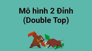 Mô hình 2 đỉnh là gì - Cách giao dịch với mô hình Double Top