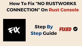How To Fix “NO RUSTWORKS CONNECTION” On Rust Console
