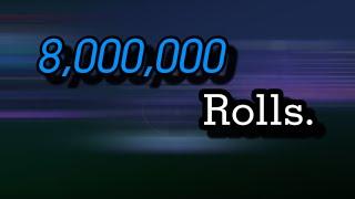 My 8,000,000th Roll (Sols Rng)