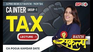 CA INTER SANKALP BATCH | FOR NOV 24 | NEW SYLLABUS | TAXATION | LECTURE 1 | BY CA POOJA KAMDAR DATE