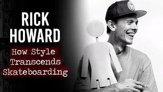 The Rick Howard Effect: How Style Transcends Skateboarding