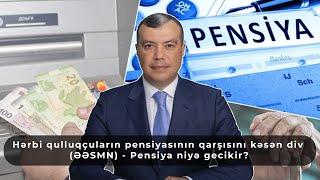 Hərbi qulluqçuların pensiyasının qarşısını kəsən div (ƏƏSMN) - Pensiya niyə gecikir?