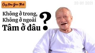 Không ở trong cũng không ở ngoài, Tâm ở đâu? #ÔngNămGiảiThích #ĐườngVềCõiPhật