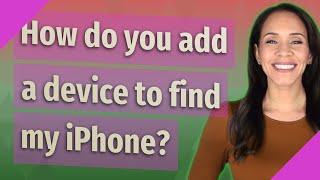 How do you add a device to find my iPhone?