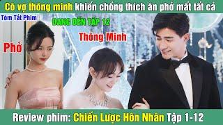 Review Phim: Cô vợ thông minh khiến chồng thích ăn phở mất tất cả | Chiến Lược Hôn Nhân (Bản Full)