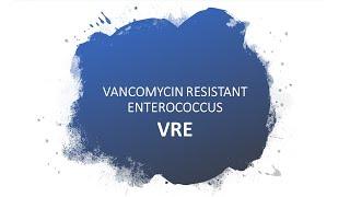 VANCOMYCIN RESISTANT ENTEROCOCCUS