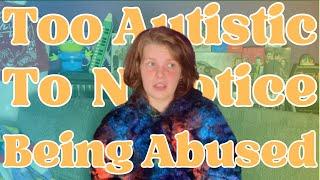 Things I Was Too Autistic To Realise Were Abuse