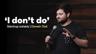 "I don't do" | Stand-up Comedy by Devesh Dixit