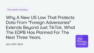 Why a new US law that protects data from “foreign adversaries” extends beyond just TikTok. What t...