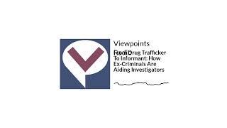 From Drug Trafficker To Informant: How Ex-Criminals Are Aiding Investigators | Viewpoints Radio