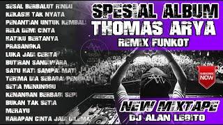 SPESIAL ALBUM  DJ REMIX THOMAS ARYA |  REMIX FUNKOT TERBARU FULL BASS  DJ ALAN LEGITO™