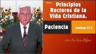 Tema: Principios rectores de la vida cristiana. PACIENCIA. Hno. Noé Díaz Alfaro