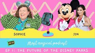 The Future of The Disney Parks with Jin | Most Magical Podcast | Episode 1