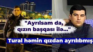 Turalla bağlı şok DETAL: Qız haqda nə deyibmiş?