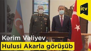 Baş Qərargah rəisi Kərim Vəliyev Türkiyənin milli müdafiə naziri Hulusi Akarla görüşüb