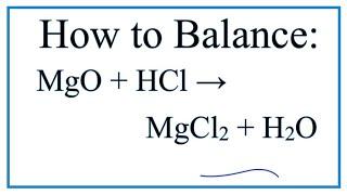 How to Balance MgO + HCl = MgCl2 + H2O (Magnesium oxide + Hydrochloric acid)