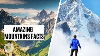 AMAZING FACTS ABOUT MOUNTAINS