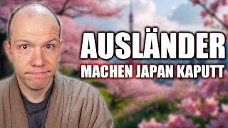 Ausländer machen Japan kaputt...