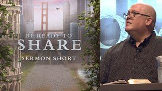 Be Ready to Share - Sermon Short