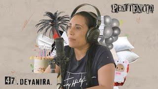 Vivir sin libertad | Deyanira | Penitencia #47 | #penitencia #Podcast #mexico