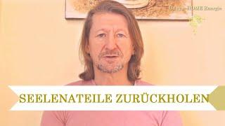 Seelenanteile zurückholen und integrieren (Heilung und Energiearbeit)