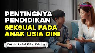 Seberapa Penting Pendidikan Seksual Anak Pada Usia Dini? Elok Kartika Sari, M.Psi., Psikolog