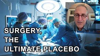 SURGERY, THE ULTIMATE PLACEBO -  Ian Harris, M.D.