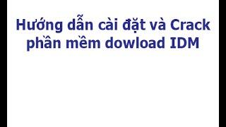 Hướng dẫn cài đặt và crack phần mềm download IDM