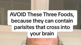 AVOID These Three Foods, because they can contain parasites that cross into your brain