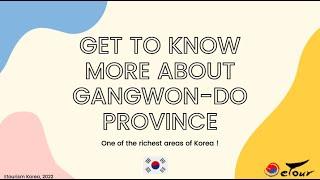 SOUTH KOREA : GET TO KNOW MORE ABOUT GANGWON DO PROVINCE