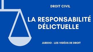 La responsabilité délictuelle (responsabilité extracontractuelle) : définition et conditions