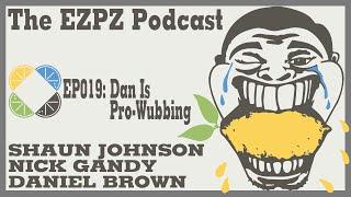 The EZPZ Podcast EP019: Dan Is Pro-Wubbing