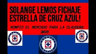 EL FICHAJE ESTRLLA DE CRUZ AZUL SOLANGE LEMOS ROMPIO EL MERCADO! PARA EL CLAUSURA 2025