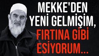 MEKKE'DEN YENİ GELMİŞİM, FIRTINA GİBİ ESİYORUM... | Nureddin Yıldız