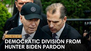 Democratic Division From Hunter Biden Pardon | The View